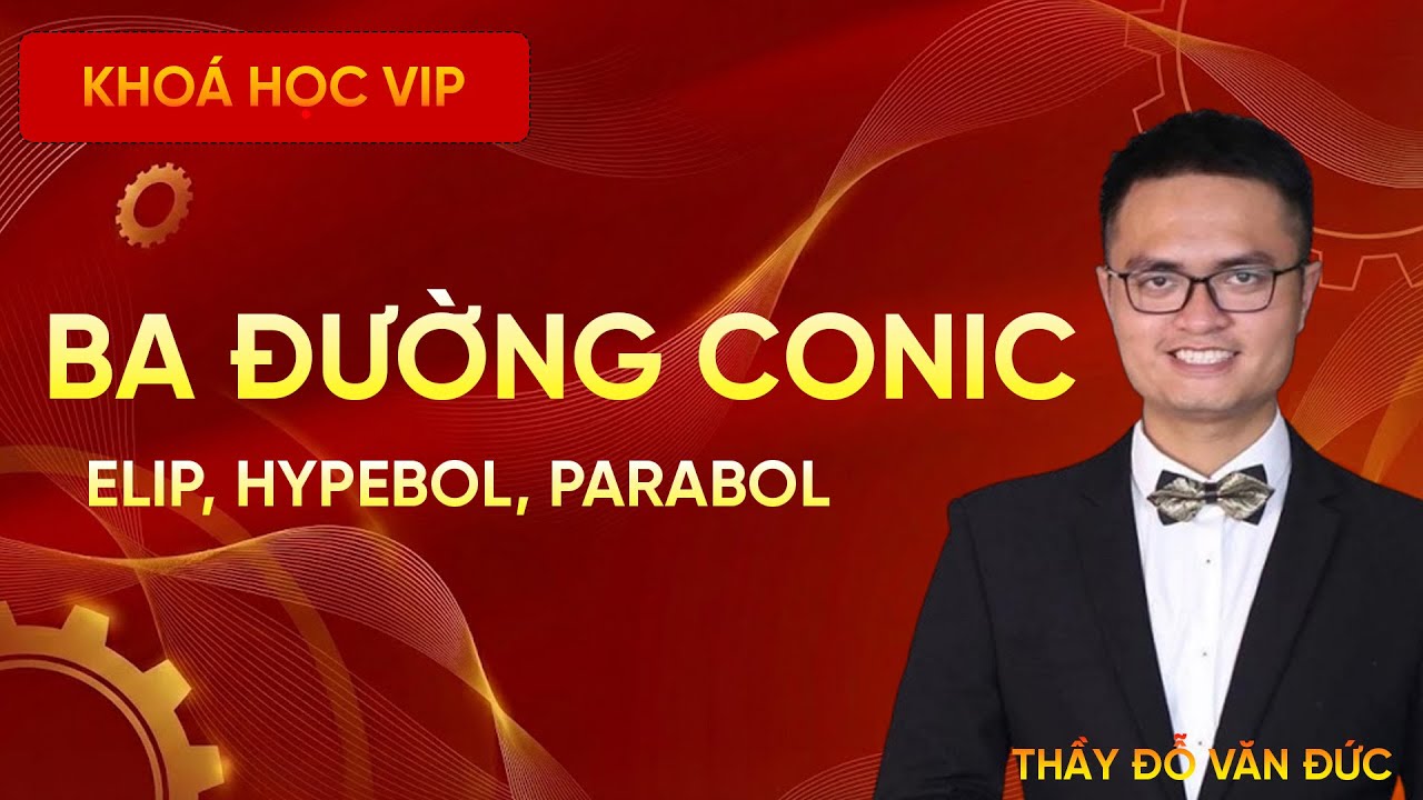 Ba Đường Conic – Elip, Hypebol, Parabol | Lý Thuyết Trọng Tâm Toán 12