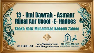 13 - Ilmi Dawrah - Asmaur Rijaal Aur Usool -E- Hadees - Shaykh Hafiz Muhammad Nadeem Zaheer