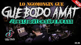 DJ GUE BODO AMAT !! LAGI VIRAL SEKARANG DI TIKTOK  JUNGLE DUTCH FULL BASS POPULER 2021