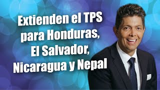 Extienden el TPS para Honduras, El Salvador, Nicaragua y Nepal