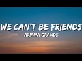 Ariana grande  we cant be friends wait for your love lyrics