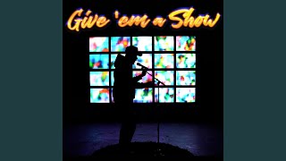 Give 'Em a Show
