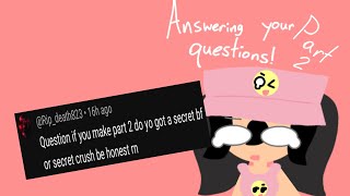 Answering your questions! Part two