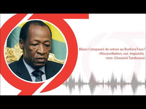 Blaise Compaoré de retour au Burkina Faso? «Réconciliation, oui Impunité, non» Ousseini Tamboura