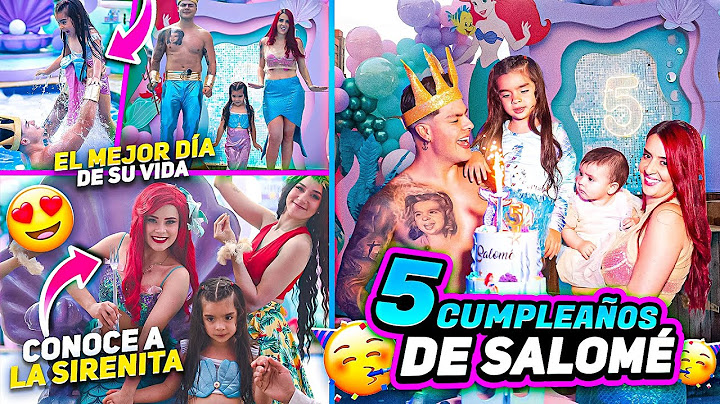 ASI FUE EL 5 CUMPLEAÑOS DE MI HIJA SALOMÉ😍🎂(Conoce a la Sirena ARIEL)😱