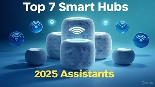 Top 7 Smart Assistants & Hubs for Seamless Home Control 2025