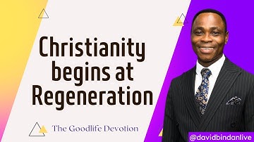 Christianity Begins at Regeneration - Dr. David Bindan