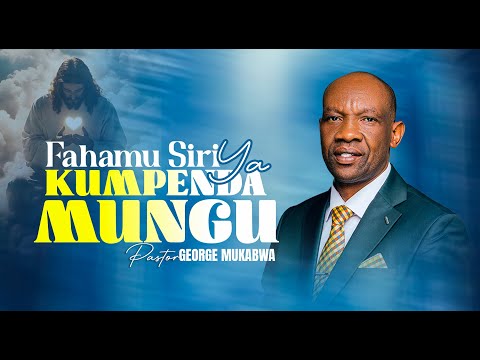 FAHAMU SIRI YA KUMPENDA MUNGU PASTOR GEORGE MUKABWA 24 08 2025