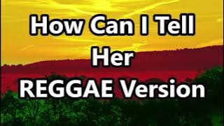 How Can I Tell Her - Lobo ft DJ John Paul REGGAE Version