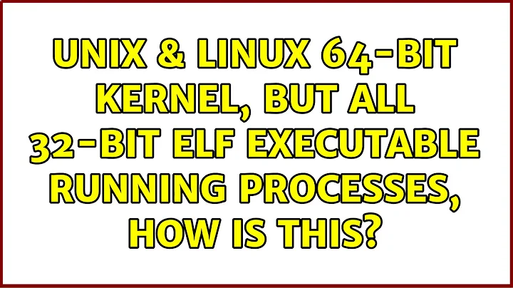 Unix & Linux: 64-bit kernel, but all 32-bit ELF executable running processes, how is this?