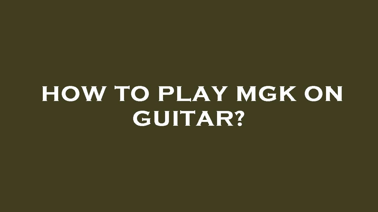 How to play mgk on guitar? YouTube