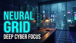 Neural Grid - Deep Cyber Focus Music for Programmers