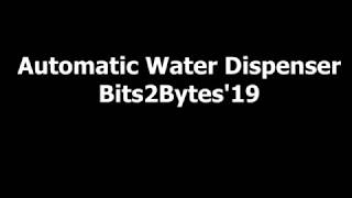 Automatic Water Dispenser || Bits2Bytes'19 || BIT