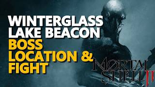 Winterglass Lake beacon BOSS LOCATION & FIGHT Mortal Shell 2