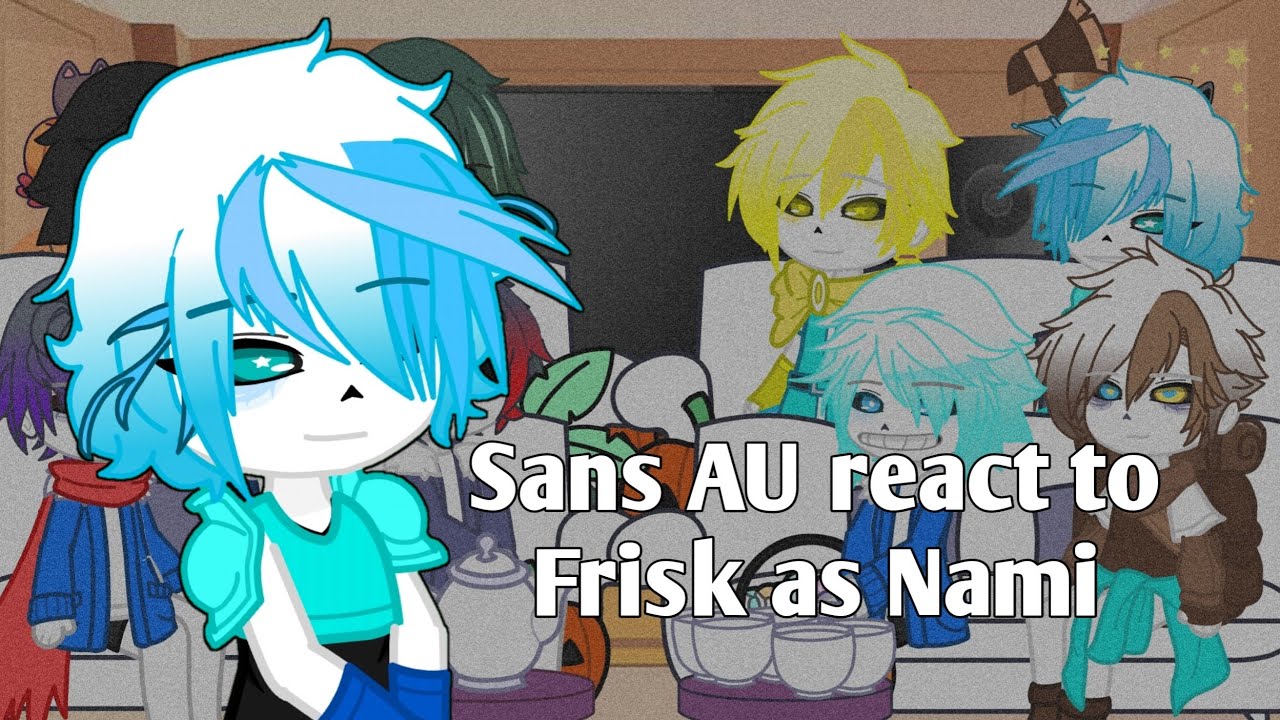 Sans au react to Frisk as Nami (one piece) || OverShaker AMU || ✨ Original ✨