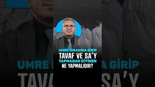 UMRE İHRAMINA GİRİP TAVAF VE SA’Y YAPMADAN ELBİSESİNİ GİYİNEN KİŞİ NE YAPMALIDIR?