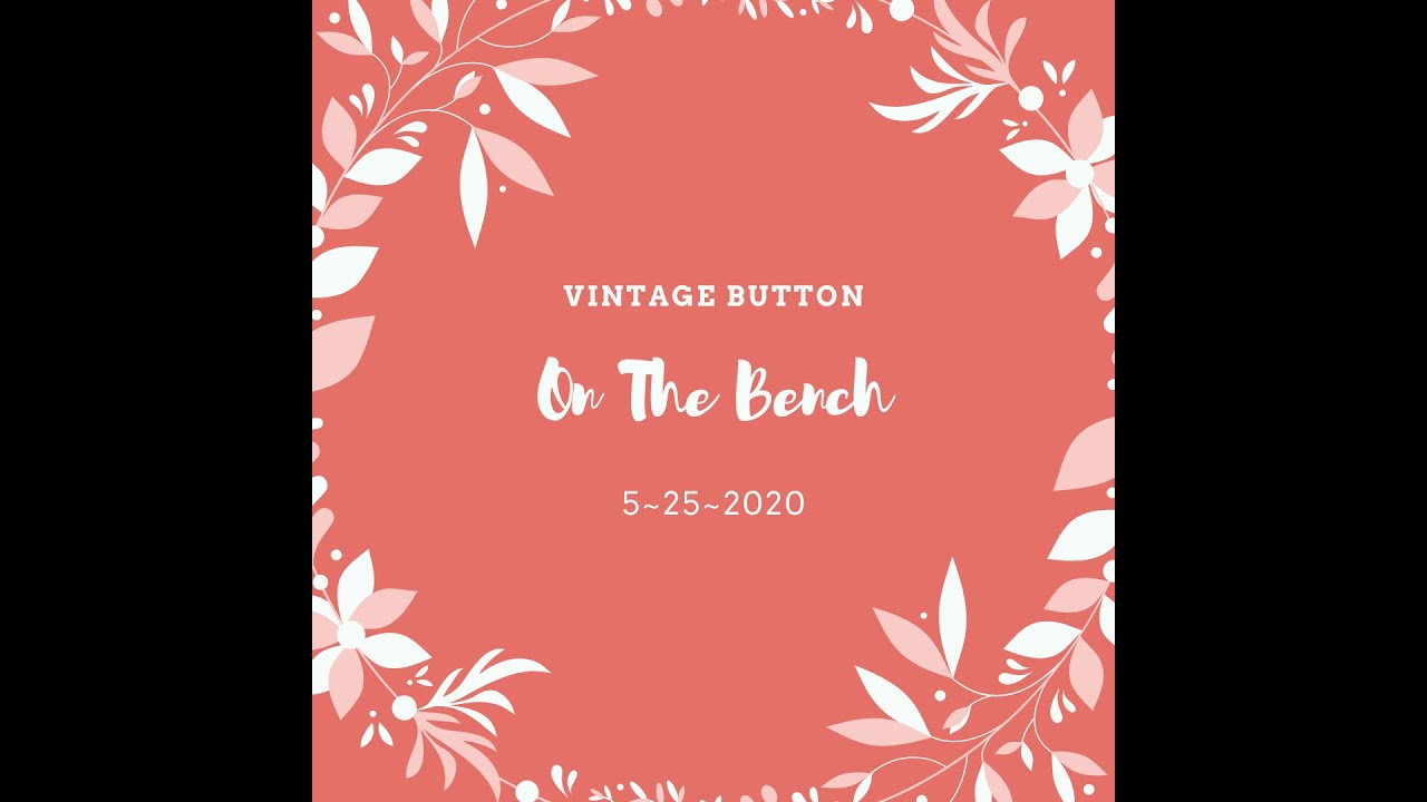 On The Bench 5~26~2020 | Button Project | Grandma's Sewing Box