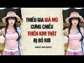 AUDIO 2026 | THIẾU GIA GIẢ MÙ CƯNG CHIỀU THIÊN KIM THẬT BỊ BỎ RƠI | Nhã Lam Audio