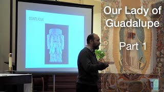 Introduction to Our Lady of Guadalupe:  Part One