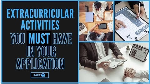 Extracurricular Activities You Must Have In Your Application! | Part 2