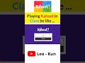 Playing Kahoot In Class Be Like Leo Kun 
