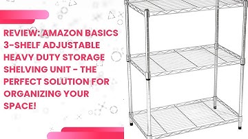 Review: Amazon Basics 3-Shelf Adjustable Heavy Duty Storage Shelving Unit - The Perfect Solution for