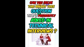 Frequently Asked Binary Tree Question in Technical Interviews