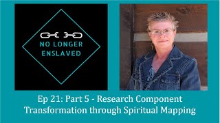 Episode 21: Part 5 Research Component:  Transformation through Spiritual Mapping