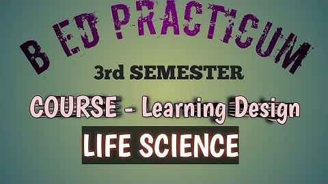 B Ed Practicum | Learning Design | Part - 1 of 12 | Life Science | English version | 3rd Semester |