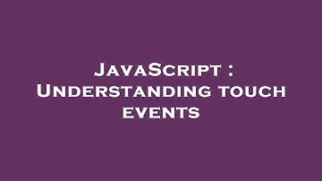JavaScript : Understanding touch events