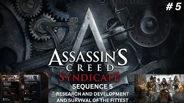 Assassins creed syndicate Sequence 5 (Research And Development And Survival Of The Fittest)