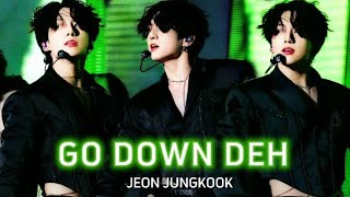 JEON JUNGKOOK - GO DOWN DEH  [FMV] HOT