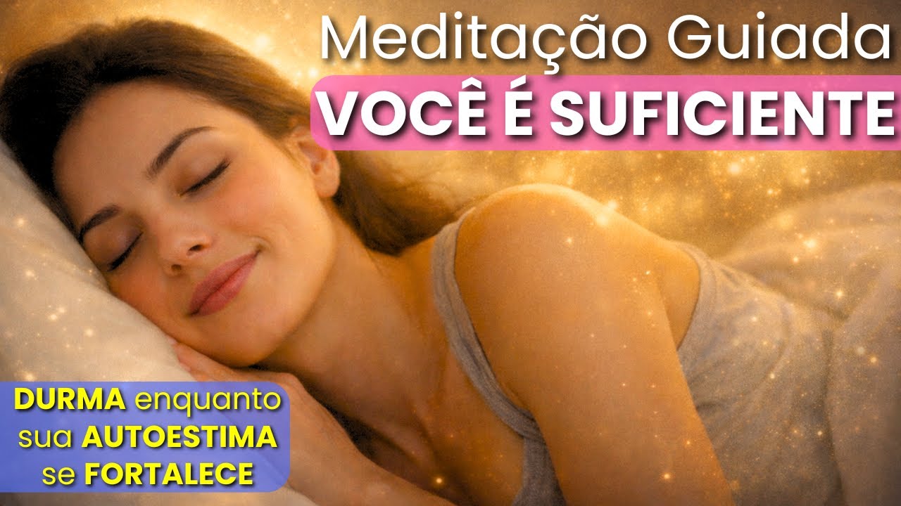 MEDITAÇÃO GUIADA Durma sentindo sua autoestima se fortalecer / autocura mindfulness auto cura
