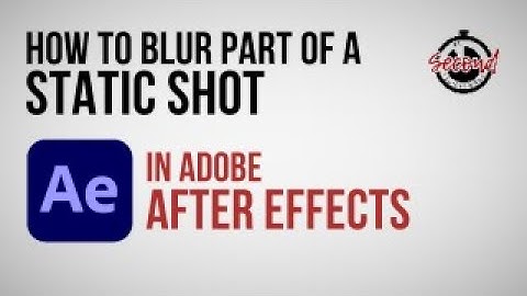 How to Blur part of a static shot in Adobe After Effects