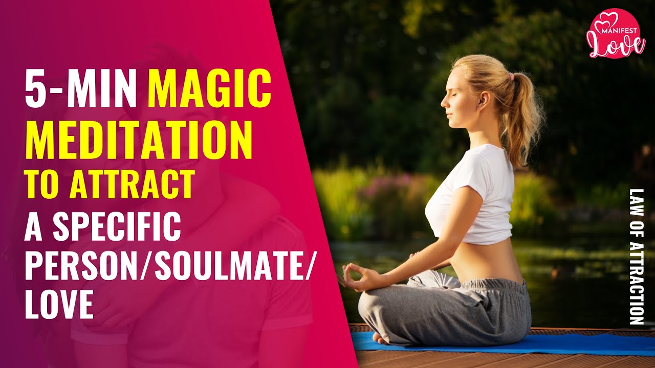 5-Minute Law of Attraction MEDITATION To Attract A Specific Person, Your Soulmate, Love or Ex ...