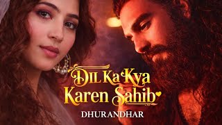 Dil Ka Kya Kare Saheb Female Version  Dhurandhar The Revenge  Ranveer Singh  Sara Arjun  