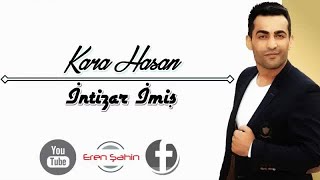 Kara Hasan - İntizar İmiş