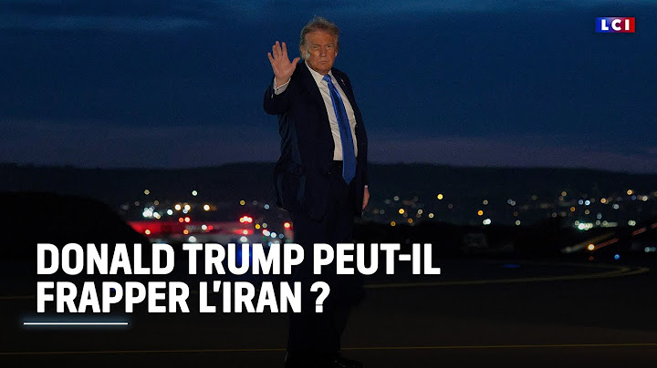 Donald Trump peut-il frapper l'Iran｜LCI