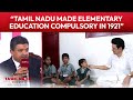 Tamil Nadu Polls| TN Minister Highlights That The State Made Elementary Education Compulsory In 1921