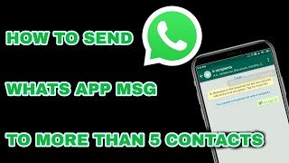 how to send whatsapp to multiple contacts / how to send whatsapp message to more than 5 contacts