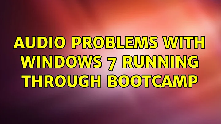 Audio problems with Windows 7 running through Bootcamp (8 Solutions!!)