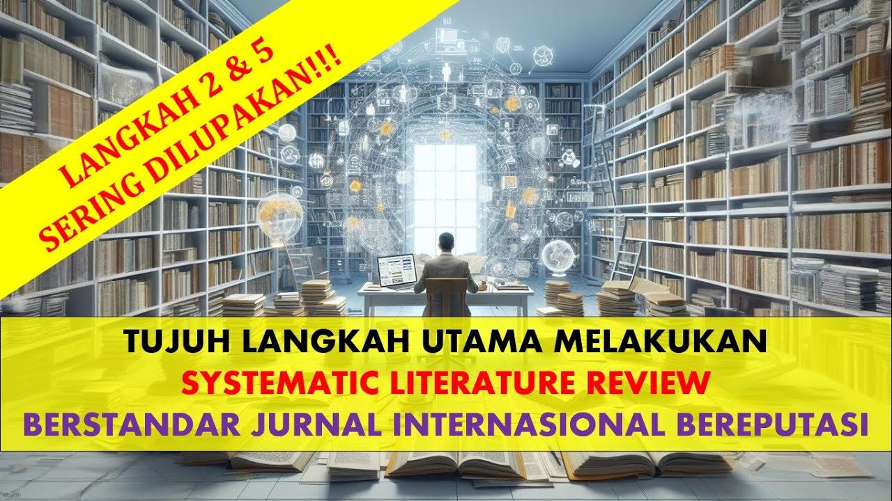 7 Langkah Systematic Literature Review yang Sering Terlewatkan! Standar Jurnal Scopus