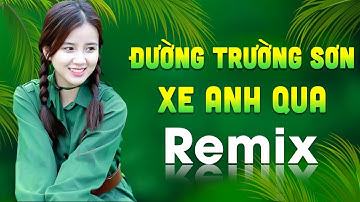 ĐƯỜNG TRƯỜNG SƠN XE ANH QUA REMIX - LK Nhạc Đỏ Cách Mạng Tiền Chiến Remix Bass Căng Cực Mạnh