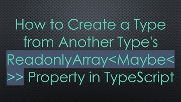 How to Create a Type from Another Type