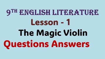 9th English Literature (Supplementary)  Lesson 1 The Magic Violin Questions Answers