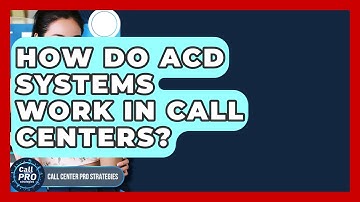 How Do ACD Systems Work In Call Centers? - Call Center Pro Strategies