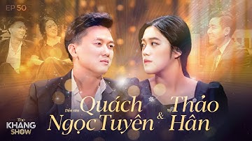 EP 50 | Quách Ngọc Tuyên-Thảo Hân: Dù đã có con,tôi vẫn chưa có cơ hội tổ chức đám cưới với “Bé Hân”