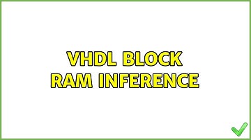 VHDL Block RAM Inference (2 Solutions!!)