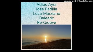 Adios Ayer - (Jose Padilla) Luca Marziano - Re-Groove Remix ))