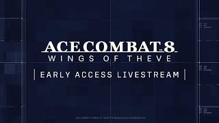 ACE COMBAT 8: WINGS OF THEVE Early Access Livestream